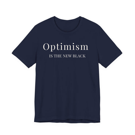 Optimism Is the New Black T-Shirt