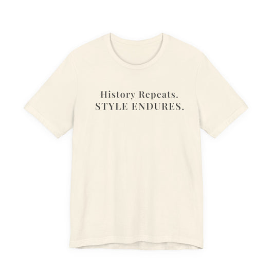 History Repeats Style Endures T-Shirt