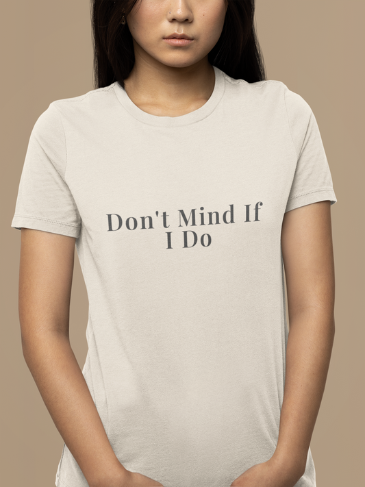 Don’t Mind If I Do T-Shirt