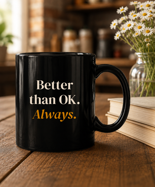 Better Than OK Always Coffee Mug