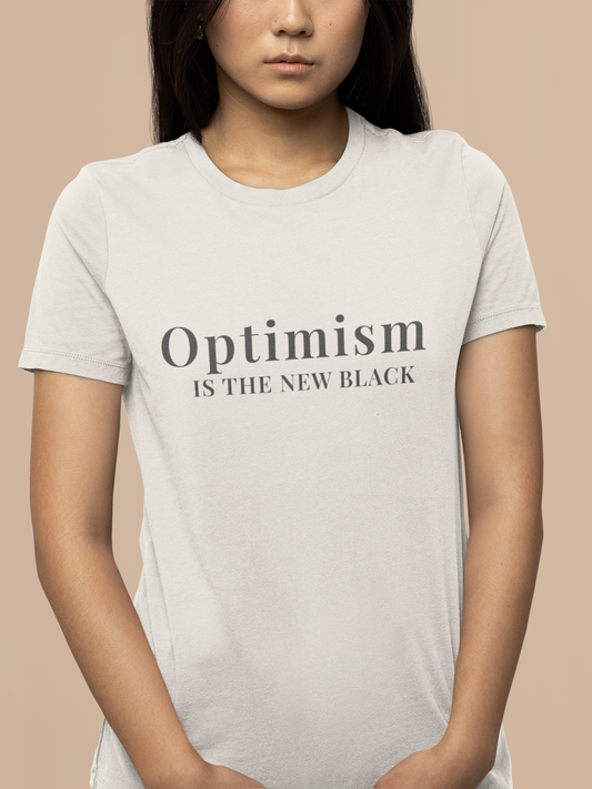 Optimism Is the New Black T-Shirt