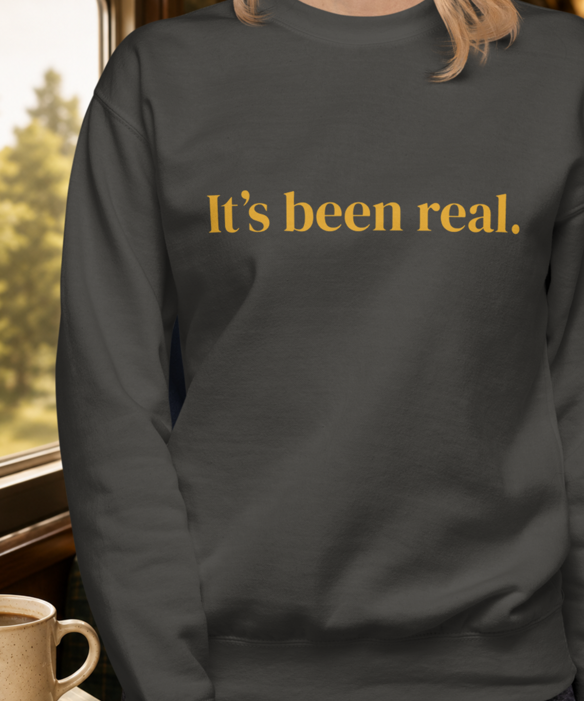 It's Been Real Sweatshirt
